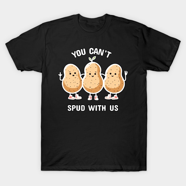 You can't spud with us | Funny Potato Puns | Cute girl potato squad T-Shirt by Nora Liak